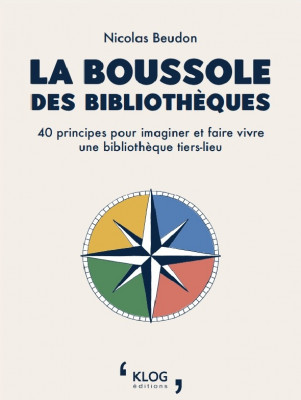 La Boussole des bibliothèques - 40 principes pour imaginer et faire vivre une bibliothèque tiers-lieu