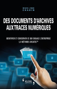 Des documents d'archives aux traces numériques. Identifier et conserver ce qui engage l'entreprise - La méthode Arcateg™