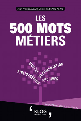 Les 500 mots métiers - Bibliothèques, archives, documentation, musées.